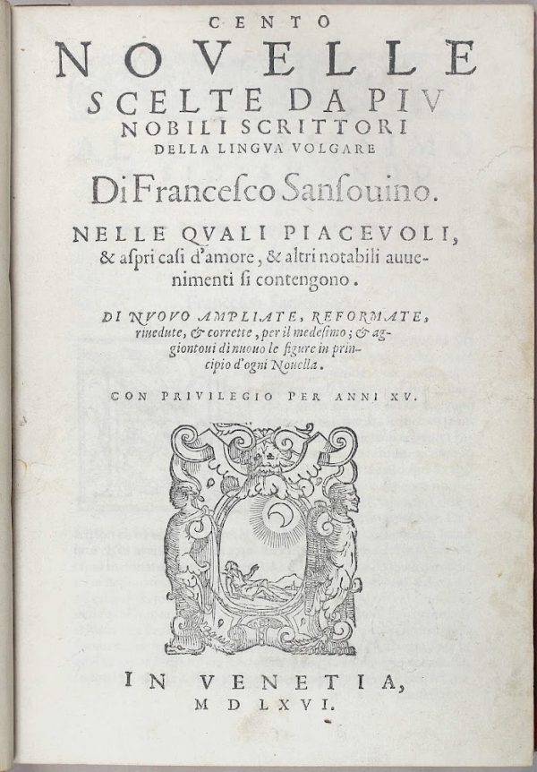 CENTO NOVELLE SCELTE DA I PIU' NOBILI SCRITTORI DELLA LINGUA VOLGARE. NELLE QUALI PIACEVOLI, & ASPRI CASI D'AMORE, & ALTRI NOTABILI AVVENIMENTI SI CONTENGONO. DI NUOVO AMPLIATE, REFORMATE, RIVEDUTE & CORRETTE, PER IL MEDESIMO; AGGIUNTOVI DI NUOVO LE FIGURE IN PRINCIPIO D'OGNI NOVELLA