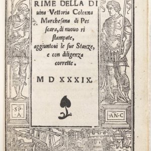 RIME DELLA DIVINA VETTORIA COLONNA MARCHESANA DI PESCARA. DI NUOVO RISTAMPATE, AGGIUNTOVI LE SUE STANZE, E CON DILIGENZA CORRETTE.